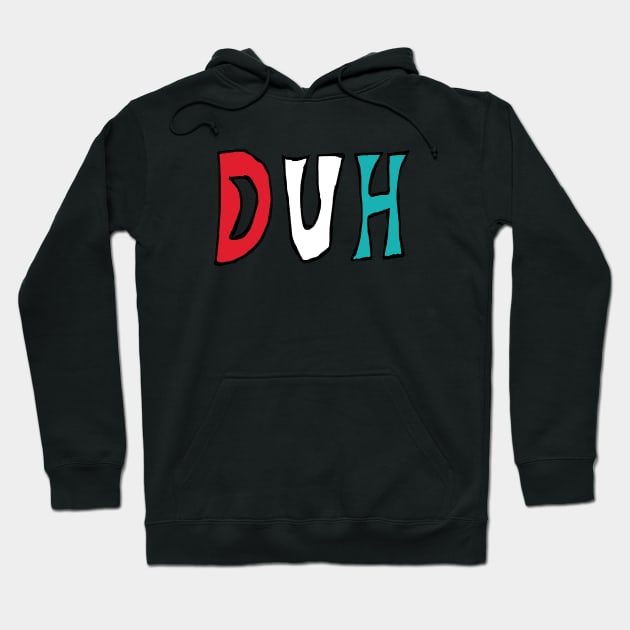 Duh Hoodie by Mark Ewbie